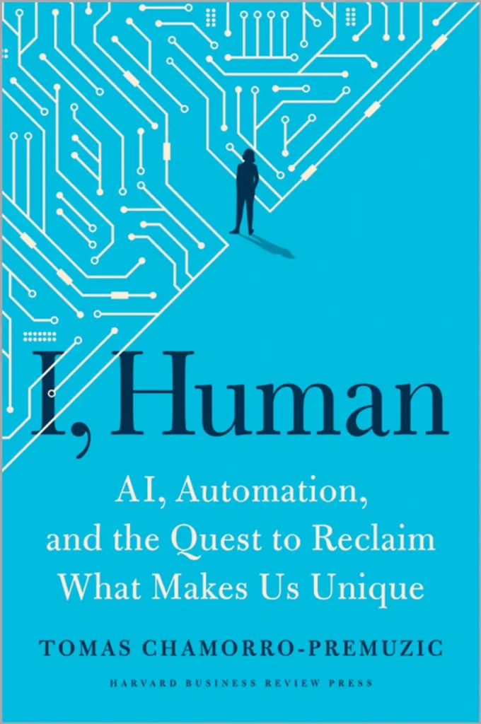 The cover of I, Human: AI, Automation, and the Quest to Reclaim What Makes Us Unique (2023) by Tomas Chamorro-Premuzic.